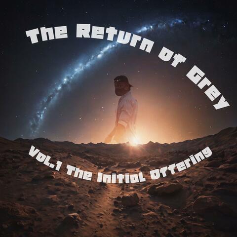 The Return of Grey: Vol.I Initial Offering