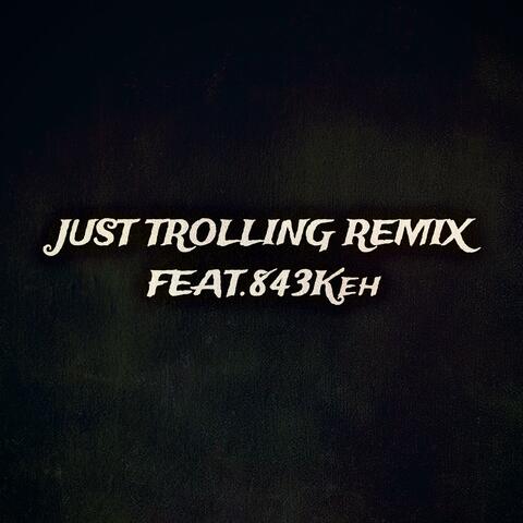 Just Trolling (feat. 843Keh) [Remix]
