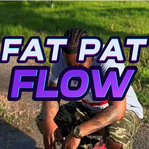 Fat Pat Flow