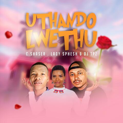 Uthando lwethu (feat. Lady Sphesh & Dj TPZ)
