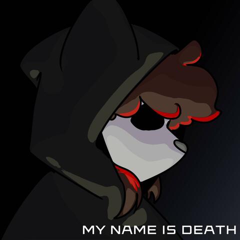 MY NAME IS DEATH