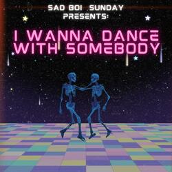 I Wanna Dance With Somebody