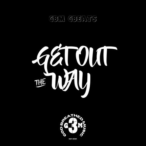 Get Out The Way