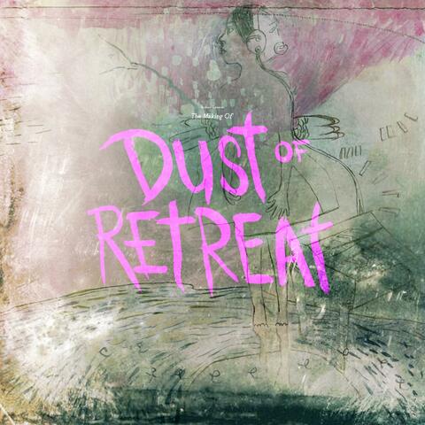 The Making Of The Dust Of Retreat