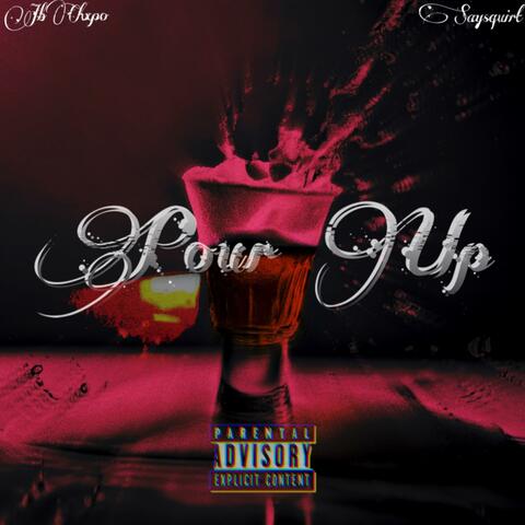 Pour Up (feat. Saysquirt)