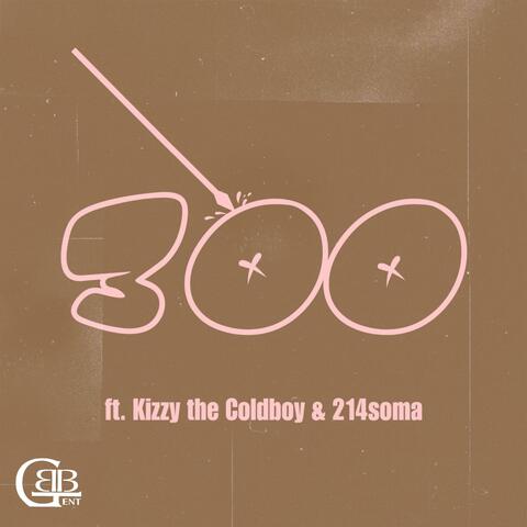 300 (feat. Kizzy The ColdBoy & 214Soma)