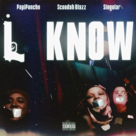 I Know (feat. Singular & PapiPoncho)