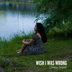 Wish I Was Wrong