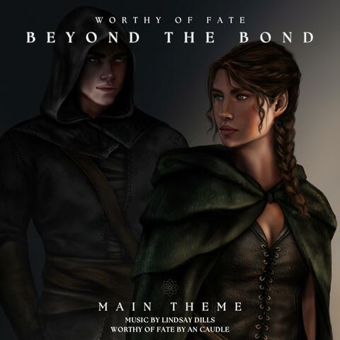 Beyond the Bond (Worthy of Fate Theme)
