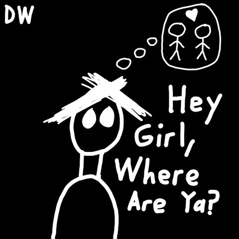 Hey Girl, Where Are Ya?