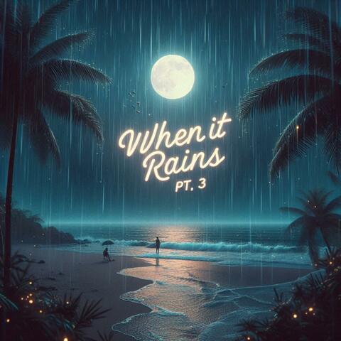 WHEN IT RAINS, PT. 3