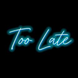TOO LATE.