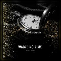 Waste No Time