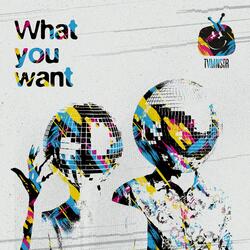 What you want