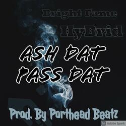 Ash Dat Pass Dat (feat. Bright Fame & HyBrid)
