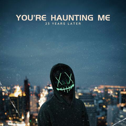 You're Haunting Me