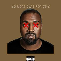No More Bars For Ye 2