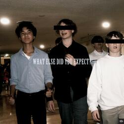 WHAT ELSE DID YOU EXPECT?