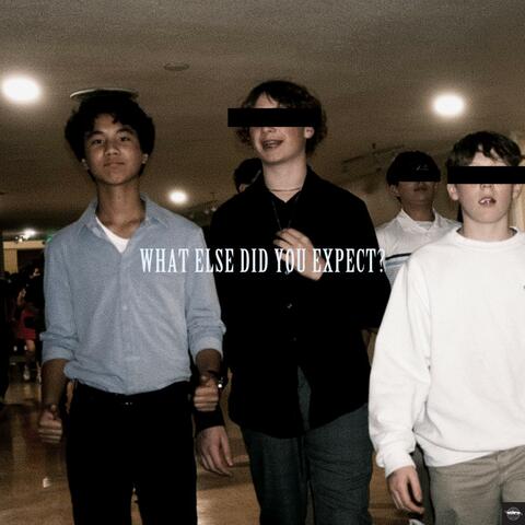 WHAT ELSE DID YOU EXPECT?