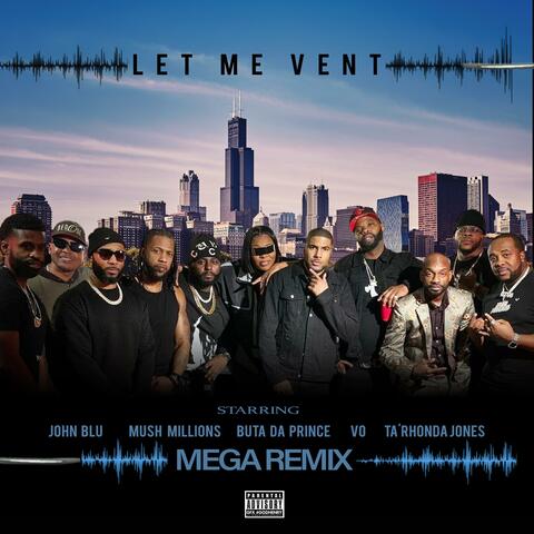 LET ME VENT (feat. MUSH MILLIONS, BUTTA DA PRINCE, VO & TA'RHONDA JONES) [MEGA REMIX]