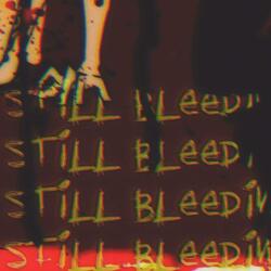 STILL BLEEDING