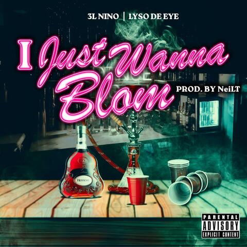 I Just Wanna Blom (feat. Ly$o De Eye)