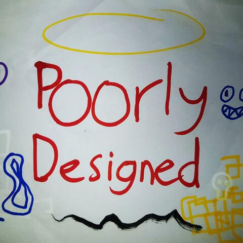 Poorly Designed