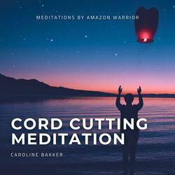 Release, Rise, and Renew Cord Cutting Meditation