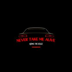 Never take me alive