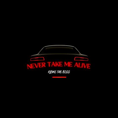 Never take me alive