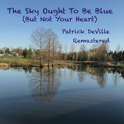 The Sky Ought To Be Blue (but not your heart)