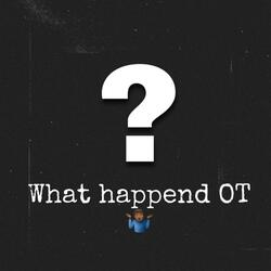 What happened OT (feat. AzfrmdaM)