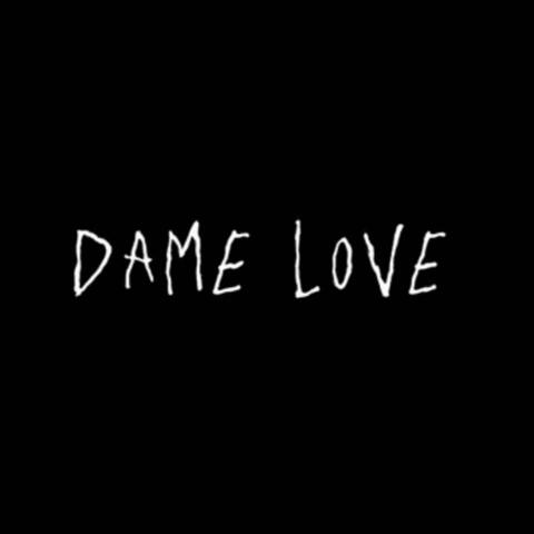 Dame Love <3
