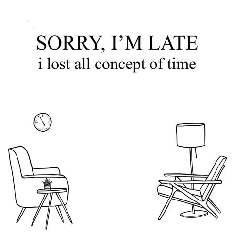 Sorry, I'm Late