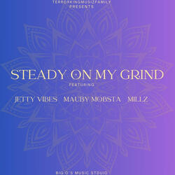 Steady On My Grind (feat. Jetty Vibes, Mauby Mobsta & Millz)