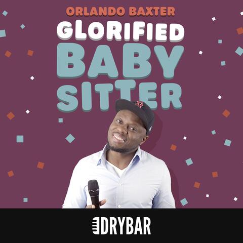 Dry Bar Comedy Presents Orlando Baxter: Glorified Babysitter