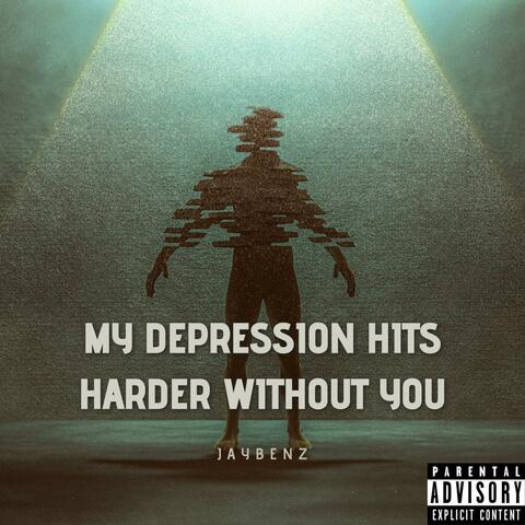 my depression hits harder without you