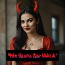 Me Gusta Ser Mala