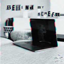 Behind My Screen