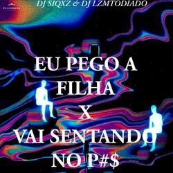 EU PEGO A FILHA X VAI SENTANDO NO P#$ (feat. DJ LZ Mtodiado)