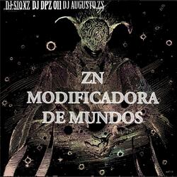 ZN MODIFICADORA DE MUNDOS (feat. DJ DPZ O11 & DJ AUGUSTO ZS)
