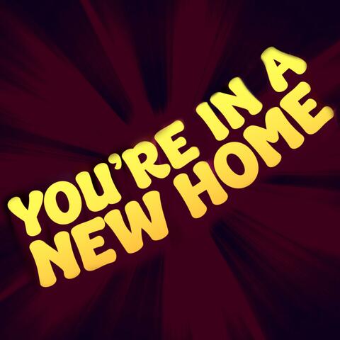 You're In a New Home
