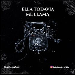 Ella Todavia me Llama