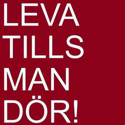 Leva tills man dör!
