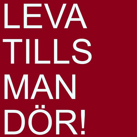 Leva tills man dör!
