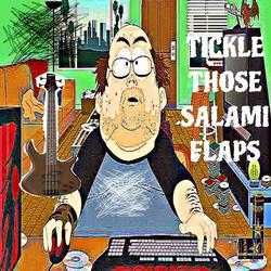 TICKLE THOSE SALAMI FLAPS