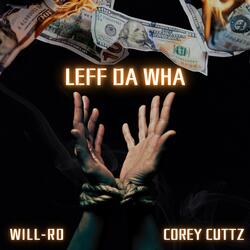 Leff Da Wha (feat. Corey Cuttz)