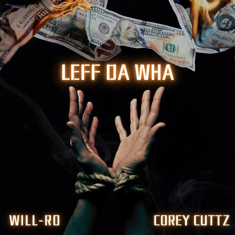 Leff Da Wha (feat. Corey Cuttz)