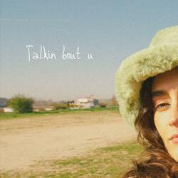Talkin Bout U