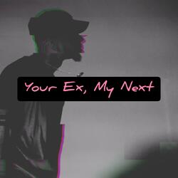 Your Ex, My Next